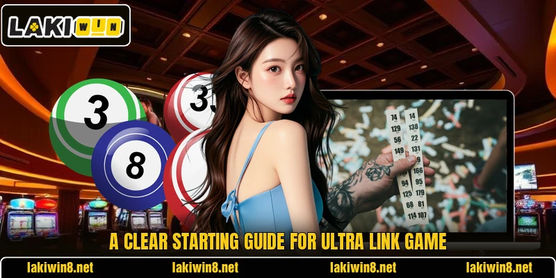 A clear starting guide for Ultra Link Game