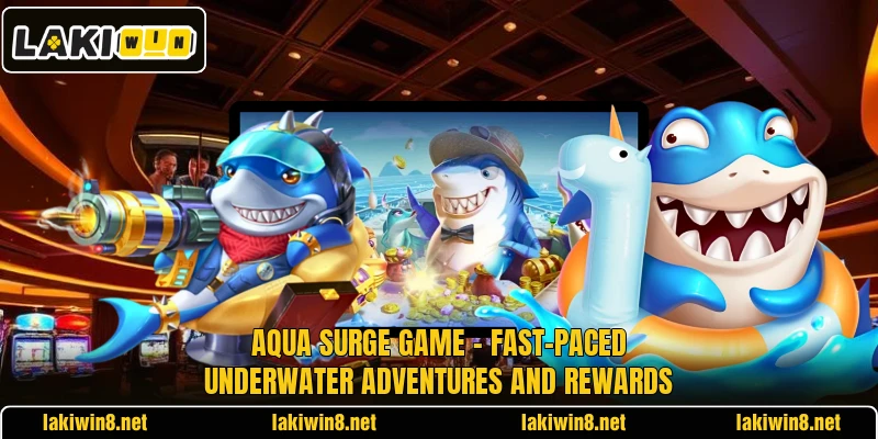 Aqua Surge Game – Fast-Paced Underwater Adventures And Rewards