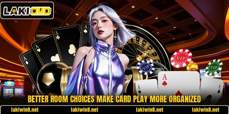 Better room choices make card play more organized