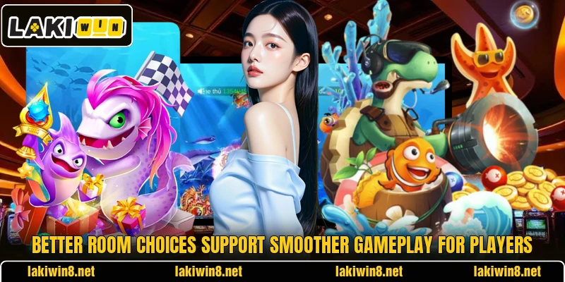 Better room choices support smoother gameplay for players Better room choices support smoother gameplay for players