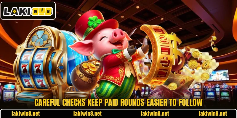 Careful checks keep paid rounds easier to follow Careful checks keep paid rounds easier to follow