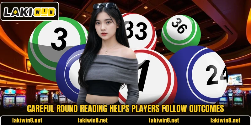 Careful round reading helps players follow outcomes Careful round reading helps players follow outcomes