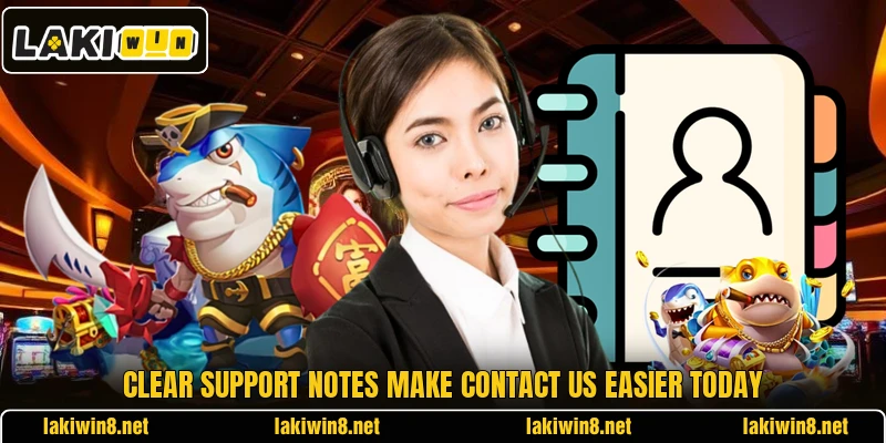 Clear support notes make contact us easier today