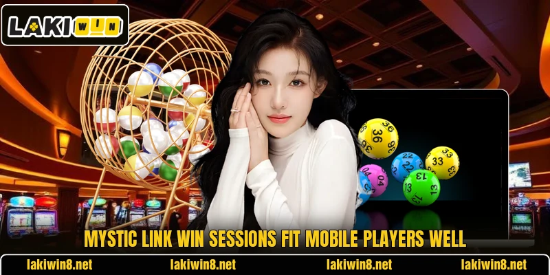 Mystic Link Win sessions fit mobile players well