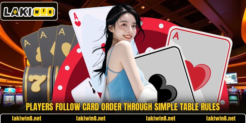 Players follow card order through simple table rules