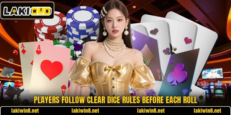 Players follow clear dice rules before each roll Players follow clear dice rules before each roll