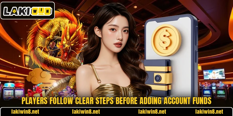 Players follow clear steps before adding account funds