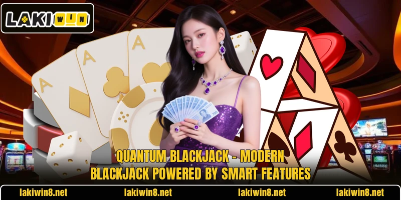 Quantum Blackjack – Modern Blackjack Powered By Smart Features