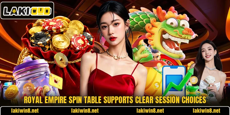 Royal Empire Spin table supports clear session choices Royal Empire Spin table supports clear session choices